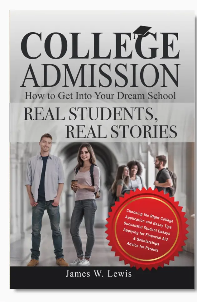 College Admission: How to Get Into Your Dream School; Real Students, Real Stories, by James W. Lewis